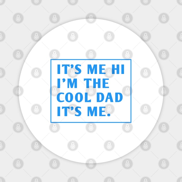IT'S ME HI I'M THE COOL DAD IT'S ME. Magnet by BlackMeme94